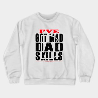 Ive Got Mad Dad Skills Crewneck Sweatshirt